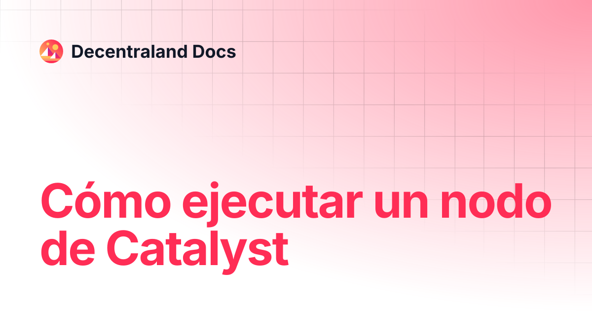 Cómo ejecutar un nodo Catalyst | Contributor | Decentraland Docs
