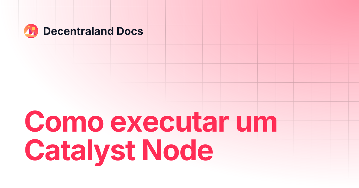 Como executar um Catalyst Node | Contributor | Decentraland Docs